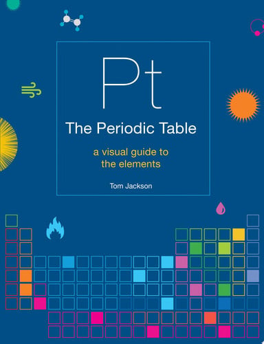 The periodic table: a visual guide to the elements by Jackson, Tom