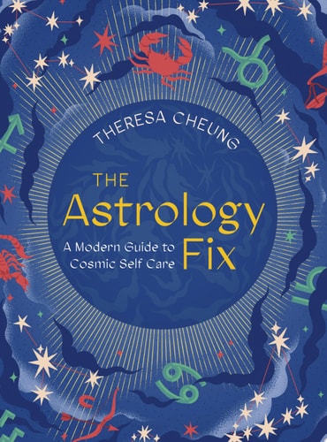 The Astrology Fix A Modern Guide to Cosmic Self Care by Theresa Cheung