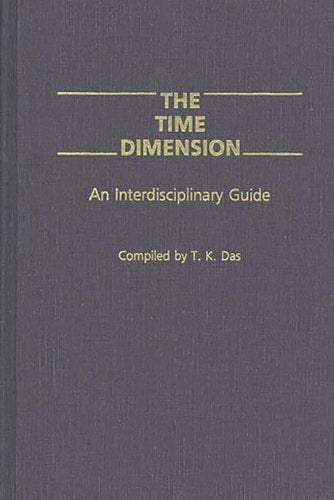 The Time Dimension: An Interdisciplinary Guide by T K. Das