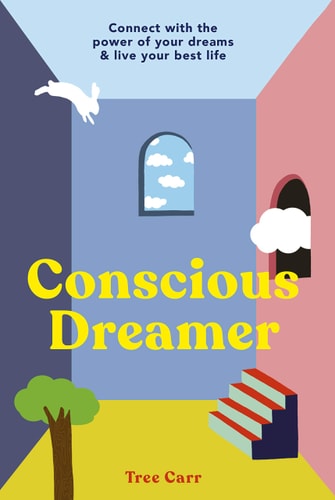 Conscious Dreamer Connect with the Power of Your Dreams and Live Your Best Life by Tree Carr