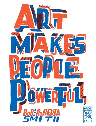 Art Makes People Powerful by Bob and Roberta Smith