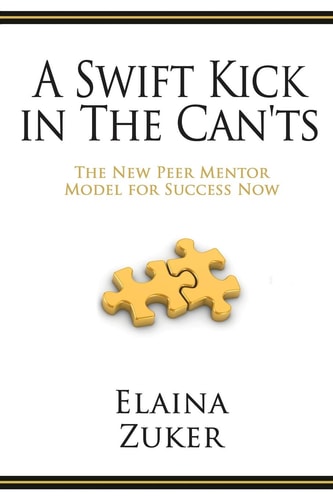 A Swift Kick in the Can'ts The New Peer Mentor Model for Success Now by Elaina Zuker