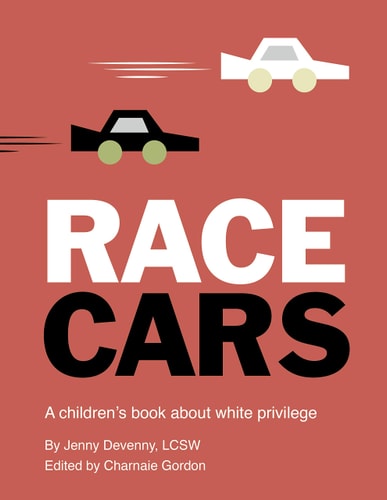 Race Cars A Children's Book about White Privilege by Jenny Devenny