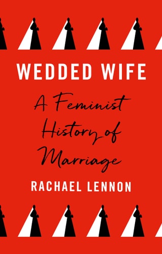 Wedded Wife: A Feminist History of Marriage by Rachael Lennon