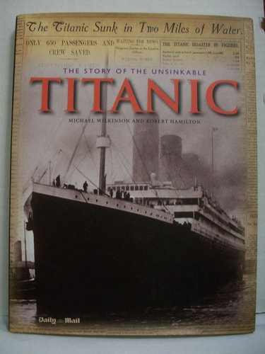 Story of the Unsinkable Titanic: Classic, Rare and Unseen by Michael Wilkinson