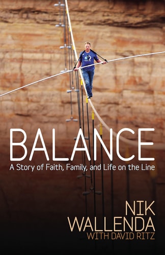 Balance A Story of Faith, Family, and Life on the Line by Nik Wallenda