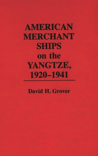 American Merchant Ships on the Yangtze, 1920-1941 (Contributions to the Study of Science) by David H. Grover