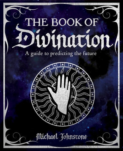 The Book of Divination A Guide to Predicting the Future by Michael Johnstone