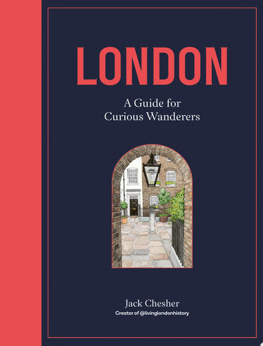 London: a guide for curious wanderers by Chesher, Jack