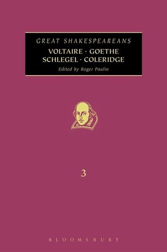 Voltaire, Goethe, Schlegel, Coleridge Great Shakespeareans: Volume III by Roger Paulin