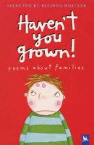 Haven't You Grown! : Poems About Families by Bellinda Hollyer