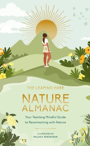 The Leaping Hare Nature Almanac: Your Yearlong Mindful Guide to Reconnecting with Nature (LEAPING HARE ALMANACS) by Leaping Hare Press