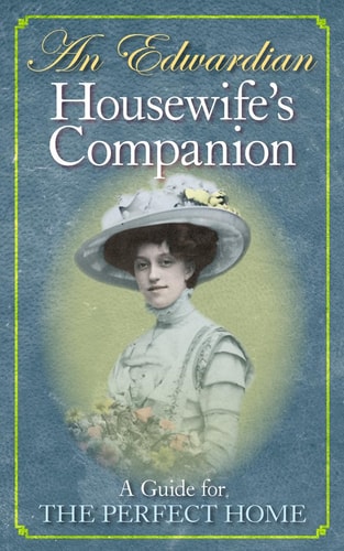 An Edwardian Housewife's Companion A Guide for the Perfect Home by Reuben Davison