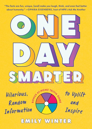One Day Smarter Hilarious, Random Information to Uplift and Inspire by Emily Winter