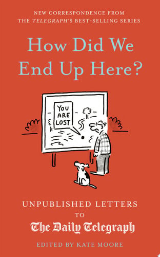 How did we end up here? unpublished letters to the Daily Telegraph by Kate Moore