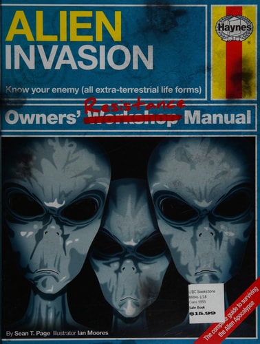 Alien Invasion Owners' Resistance Manual Know your enemy (all extraterrestrial lifeforms) - The Complete Guide to surviving the Alien Apocalypse by Sean T. Page