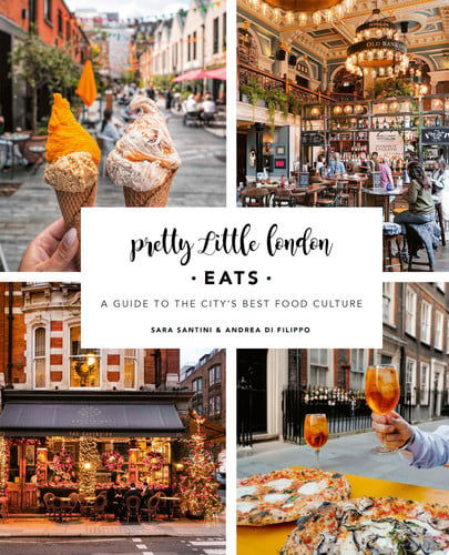 Pretty little London. Eats by Santini, Sara, Di Filippo, Andrea