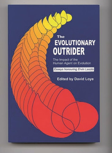 The Evolutionary Outrider: The Impact of the Human Agent on Evolution, Essays Honouring Ervin Laszlo (Praeger Studies on the 21st Century)
