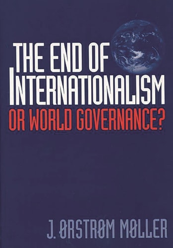The End of Internationalism: Or World Governance? by J. Moller