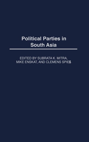 Political Parties in South Asia (Political Parties in Context) by Subrata Mitra