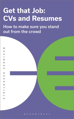 Get That Job: CVs and Resumes How to Make Sure You Stand Out from the Crowd by Bloomsbury Publishing