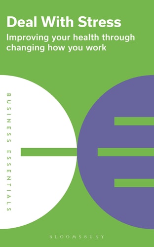 Deal With Stress: Improving your health through changing how you work (Business Essentials) by Bloomsbury Publishing