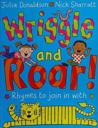 Wriggle and Roar: Rhymes to Join in With by Julia Donaldson