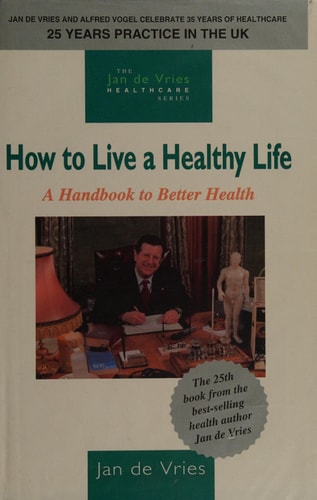 How to Live a Healthy Life A Handbook to Better Health by Jan De Vries