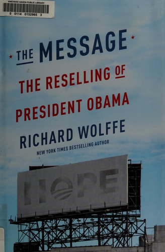 The Message: The Reselling of President Obama by Richard Wolffe