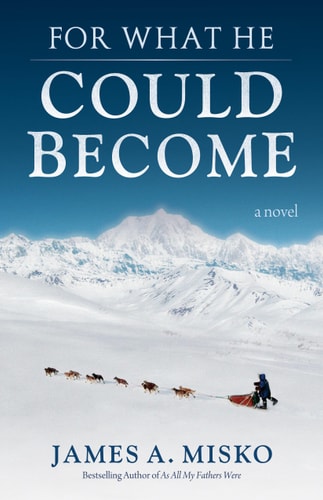 For What He Could Become by James A. Misko