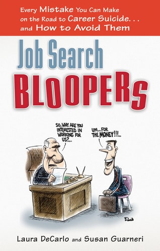 Job Search Bloopers: Every Mistake You Can Make on the Road to Career Suicide...and How to Avoid Them by Laura DeCarlo, Susan Guarneri