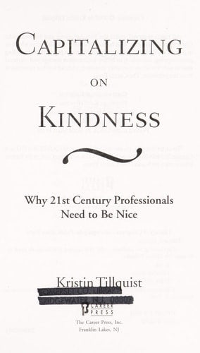 Capitalizing on Kindness: Why 21st Century Professionals Need to Be Nice by Kristin Tillquist