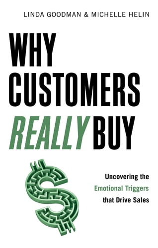 Why Customers Really Buy Uncovering the Emotional Triggers that Drive Sales by Linda Goodman, Michelle Helin