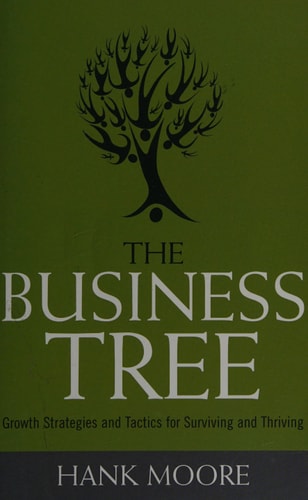 The Business Tree: Growth Strategies and Tactics for Surviving and Thriving by Hank Moore