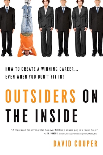 Outsiders on the Inside: How to Create a Winning Career...Even When You Don't Fit In! by David Couper