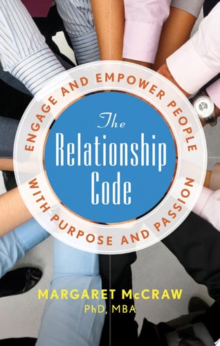 The Relationship Code: Engage and Empower People with Purpose and Passion by Margaret McCraw