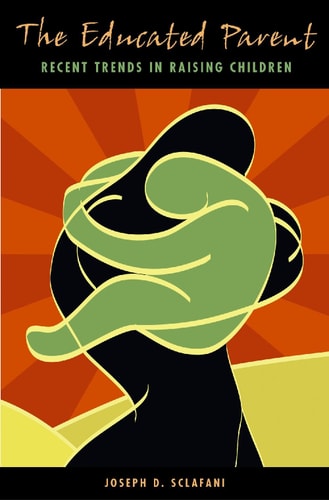 The Educated Parent: Recent Trends in Raising Children (Child Psychology and Mental Health) by Joseph D. Sclafani Ph.D.