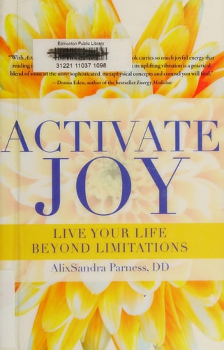 Activate Joy: Live Your Life Beyond Limitations by AlixSandra Parness