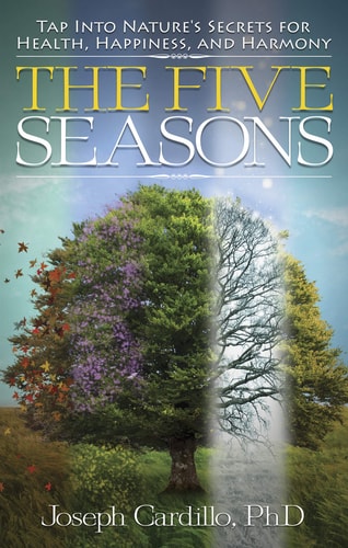 The Five Seasons Tap Into Nature's Secrets for Health, Happiness, and Harmony by Joseph Cardillo