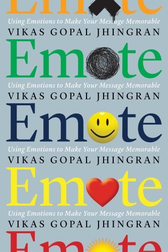 Emote: Using Emotions to Make Your Message Memorable by Vikas Gopal Jhingran