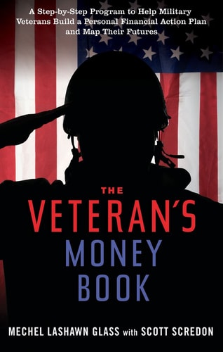 The Veteran's Money Book: A Step-by-Step Program to Help Military Veterans Build a Personal Financial Action Plan and Map Their Futures by Mechel Lashawn Glass, Scott Scredon