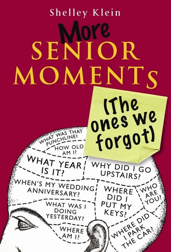More Senior Moments (The Ones We Forgot) by Shelley Klein