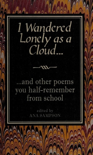 I Wandered Lonely as a Cloud: ...And Other Poems You Half-Remember from School by Ana Sampson