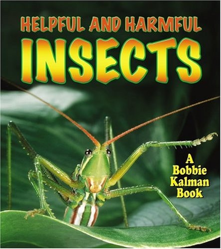 Helpful and Harmful Insects by Molly Aloian, Bobbie Kalman