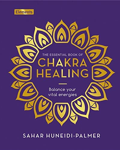 The Essential Book of Chakra Healing Balance Your Vital Energies by Sahar Huneidi-Palmer