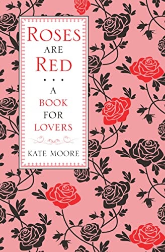 Roses Are Red ...: A Book for Lovers by Kate Moore