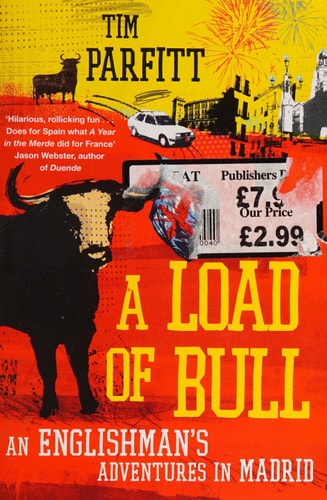 A Load of Bull: An Englishman's Adventures in Madrid by Tim Parfitt