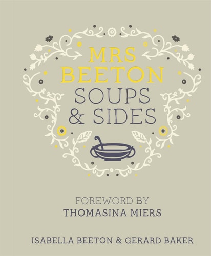 Mrs Beeton's Soups & Sides Foreword by Thomasina Miers by Isabella Beeton, Gerard Baker