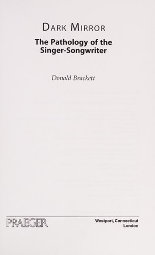 Dark Mirror: The Pathology of the Singer-Songwriter by Donald Brackett