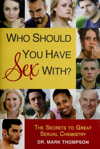 Who Should You Have Sex With?: The Secrets to Great Sexual Chemistry by Mark Thompson Dr.